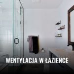 Wentylacja w łazience Wentylacja w lazience 2025 wentylacja w lazience